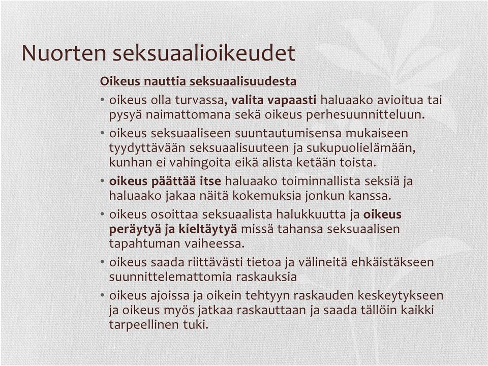 oikeus päättää itse haluaako toiminnallista seksiä ja haluaako jakaa näitä kokemuksia jonkun kanssa.