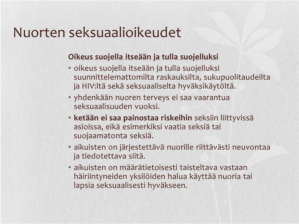 ketään ei saa painostaa riskeihin seksiin liittyvissä asioissa, eikä esimerkiksi vaatia seksiä tai suojaamatonta seksiä.