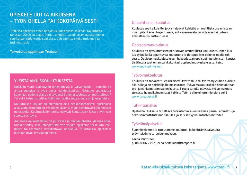 YLEISTÄ AIKUISKOULUTUKSESTA Opiskelu vaatii ajankäytön järjestämistä ja vaivannäköä samalla se antaa energiaa ja avaa uusia mahdollisuuksia.