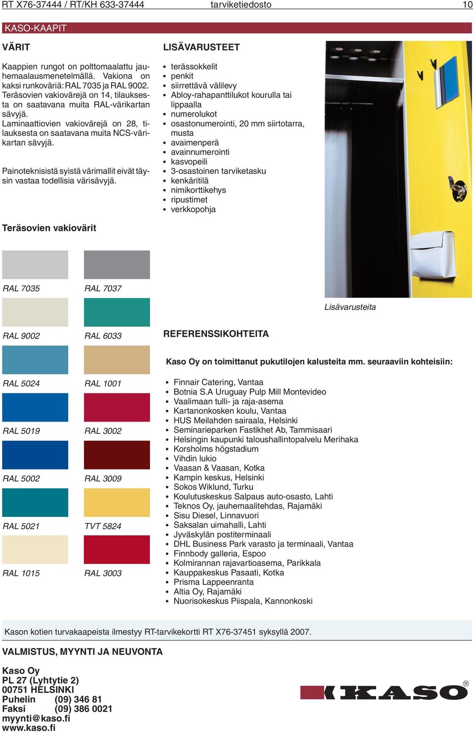 Painoteknisistä syistä värimallit eivät täysin vastaa todellisia värisävyjä.