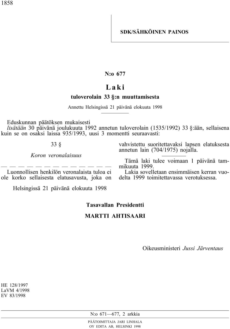 elatusavusta, joka on vahvistettu suoritettavaksi lapsen elatuksesta annetun lain (704/1975) nojalla. Tämä laki tulee voimaan 1 päivänä tammikuuta 1999.