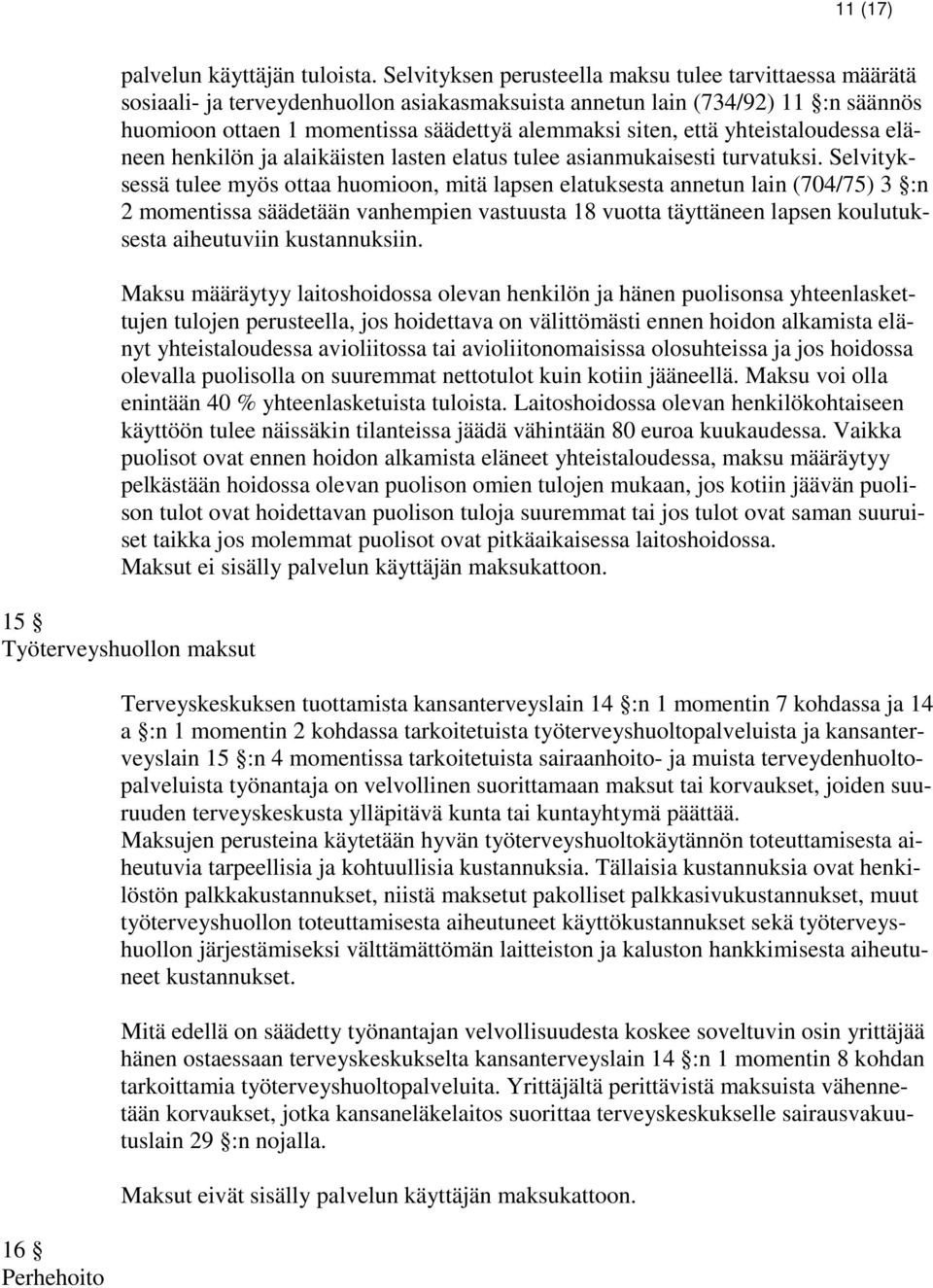 että yhteistaloudessa eläneen henkilön ja alaikäisten lasten elatus tulee asianmukaisesti turvatuksi.