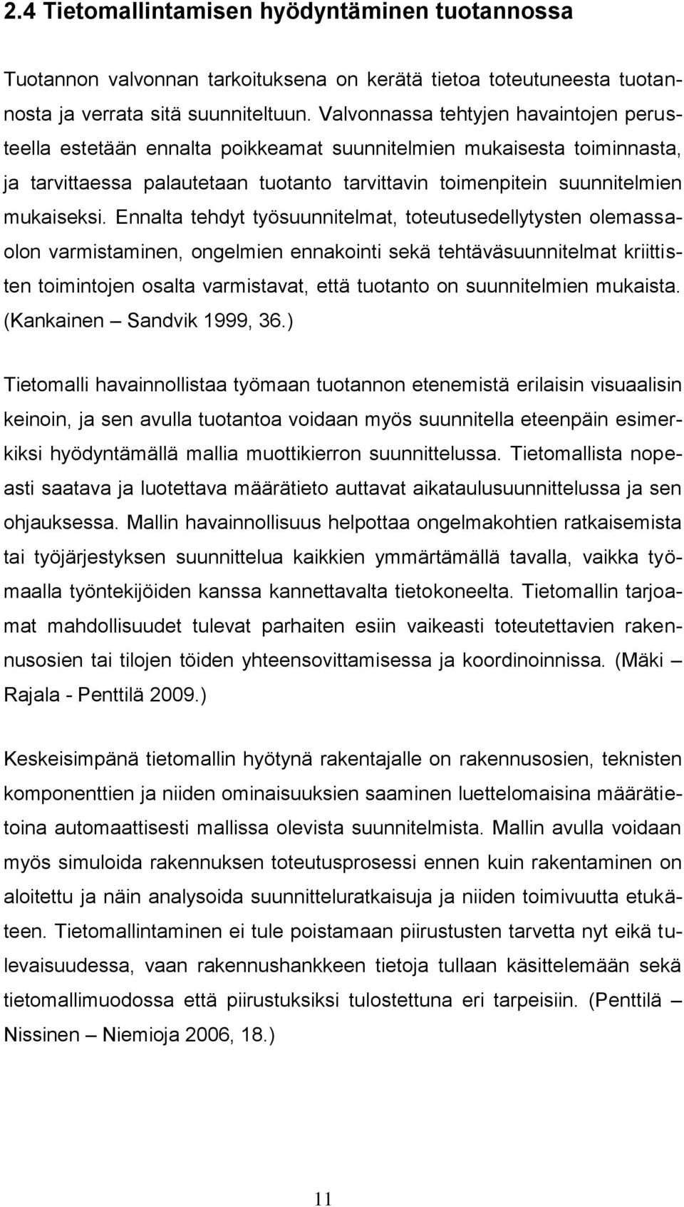 Ennalta tehdyt työsuunnitelmat, toteutusedellytysten olemassaolon varmistaminen, ongelmien ennakointi sekä tehtäväsuunnitelmat kriittisten toimintojen osalta varmistavat, että tuotanto on