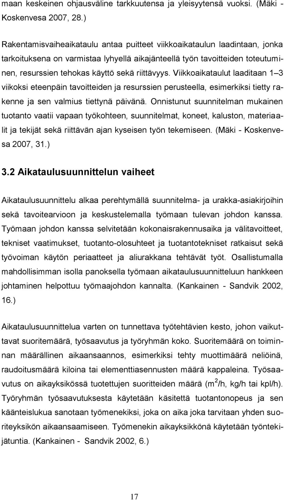 riittävyys. Viikkoaikataulut laaditaan 1 3 viikoksi eteenpäin tavoitteiden ja resurssien perusteella, esimerkiksi tietty rakenne ja sen valmius tiettynä päivänä.