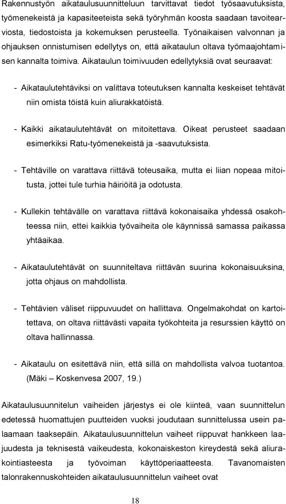 Aikataulun toimivuuden edellytyksiä ovat seuraavat: - Aikataulutehtäviksi on valittava toteutuksen kannalta keskeiset tehtävät niin omista töistä kuin aliurakkatöistä.