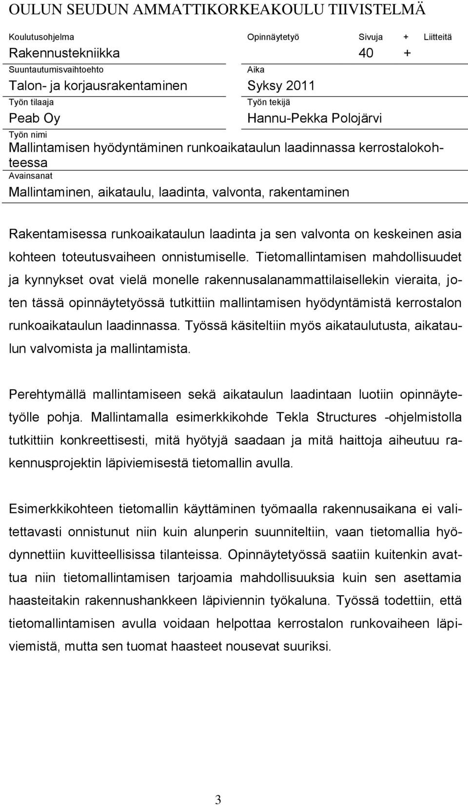 Rakentamisessa runkoaikataulun laadinta ja sen valvonta on keskeinen asia kohteen toteutusvaiheen onnistumiselle.