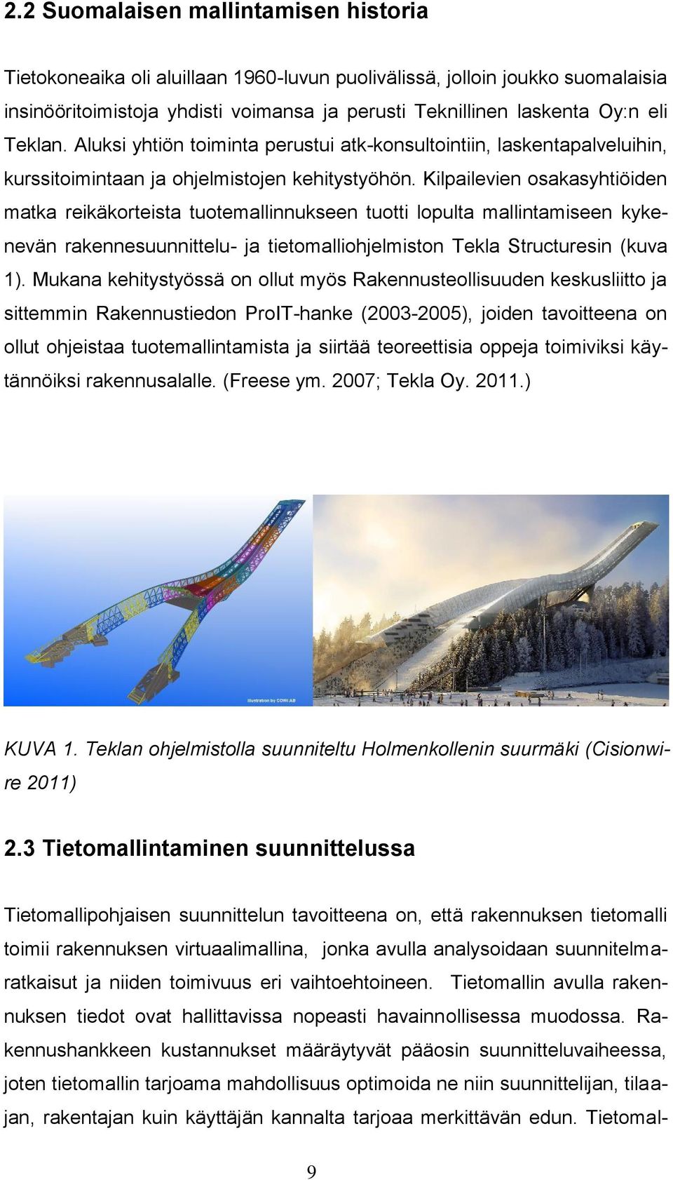 Kilpailevien osakasyhtiöiden matka reikäkorteista tuotemallinnukseen tuotti lopulta mallintamiseen kykenevän rakennesuunnittelu- ja tietomalliohjelmiston Tekla Structuresin (kuva 1).