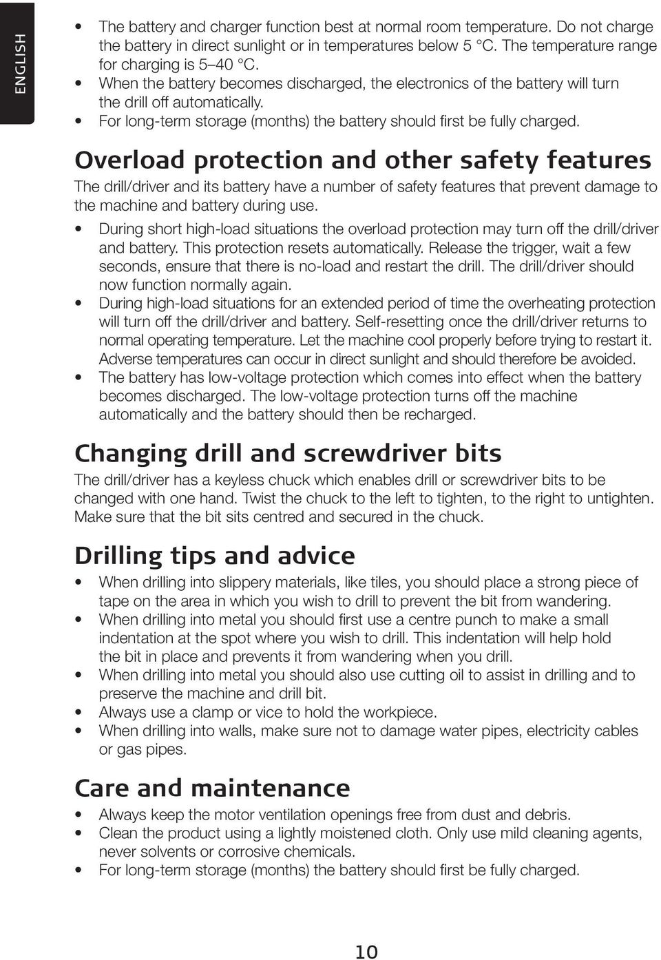 Overload protection and other safety features The drill/driver and its battery have a number of safety features that prevent damage to the machine and battery during use.