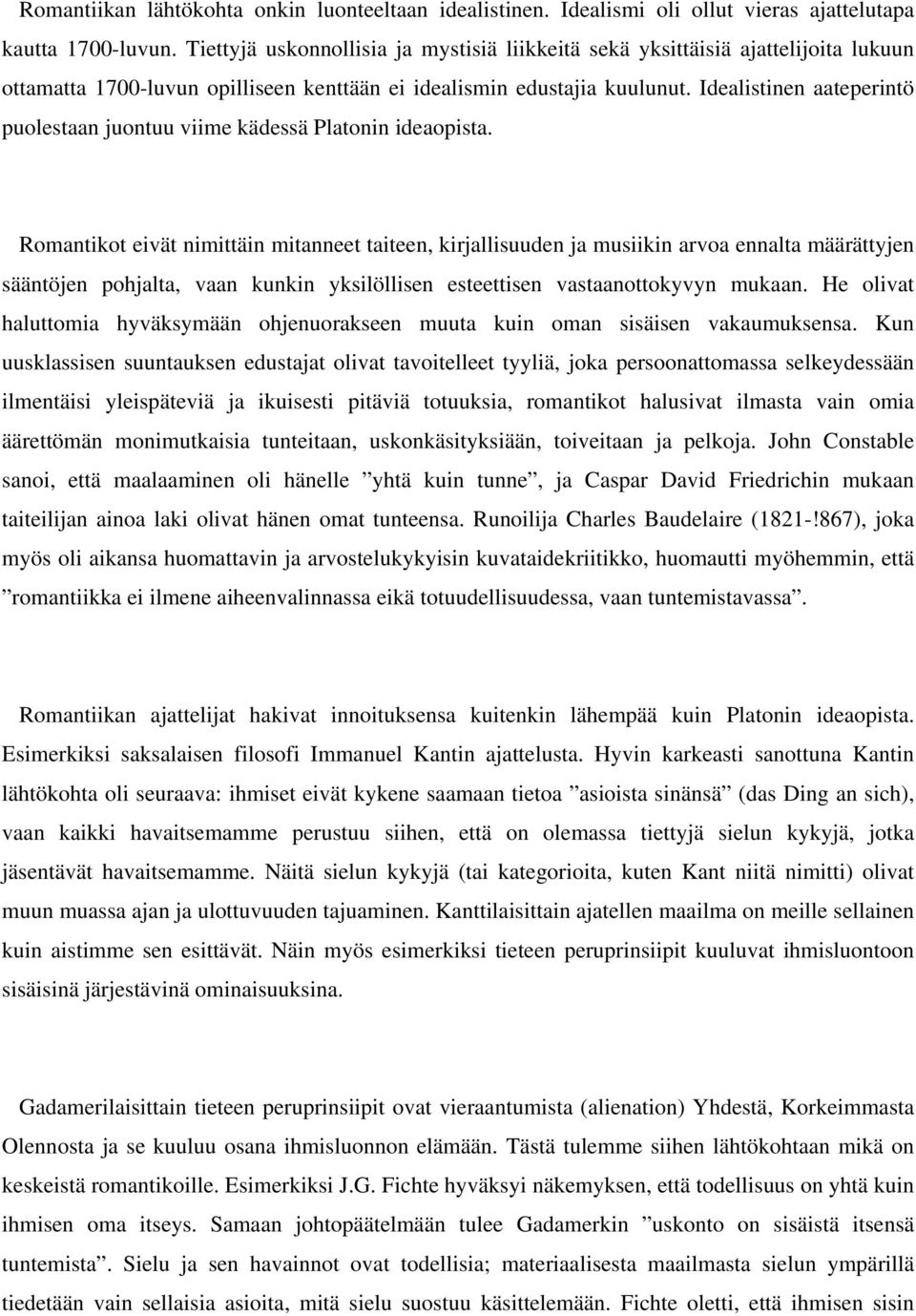 Idealistinen aateperintö puolestaan juontuu viime kädessä Platonin ideaopista.