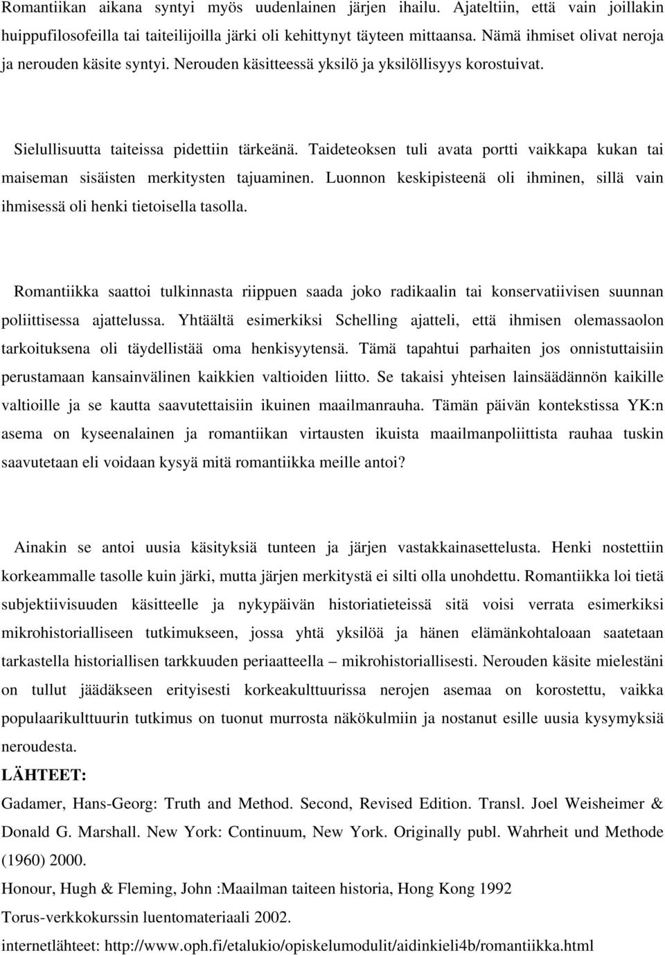 Taideteoksen tuli avata portti vaikkapa kukan tai maiseman sisäisten merkitysten tajuaminen. Luonnon keskipisteenä oli ihminen, sillä vain ihmisessä oli henki tietoisella tasolla.