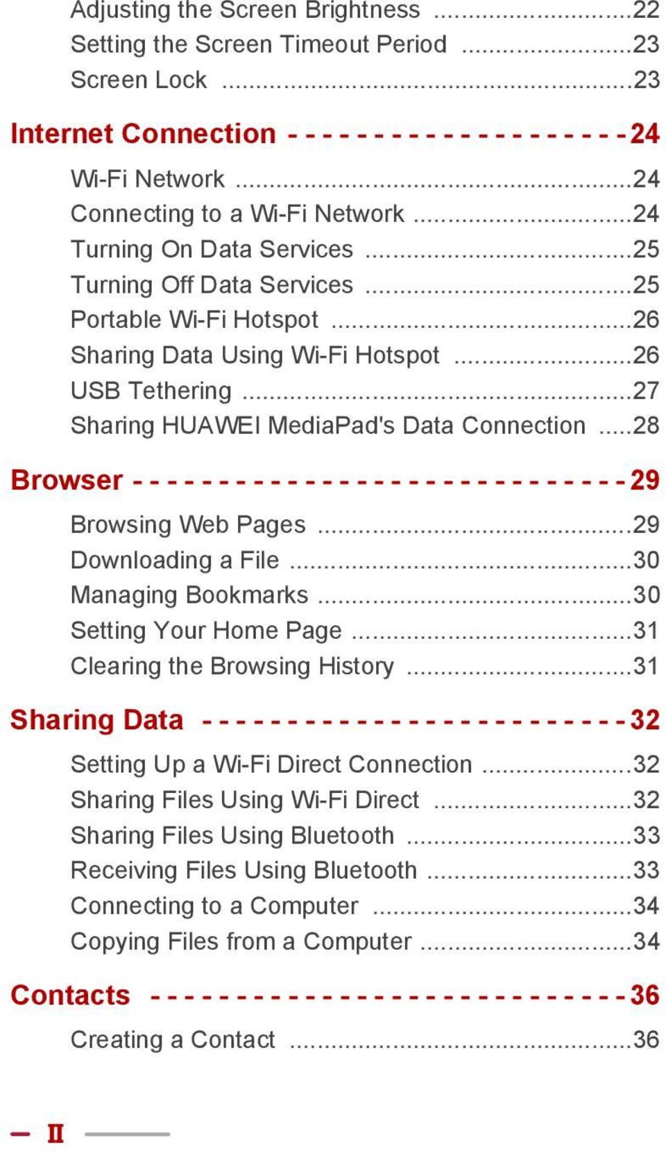 ..27 Sharing HUAWEI MediaPad's Data Connection...28 Browser - - - - - - - - - - - - - - - - - - - - - - - - - - - - - 29 Browsing Web Pages...29 Downloading a File...30 Managing Bookmarks.