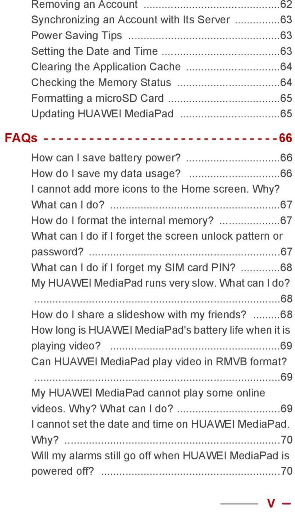 ...66 I cannot add more icons to the Home screen. Why? What can I do?...67 How do I format the internal memory?...67 What can I do if I forget the screen unlock pattern or password?