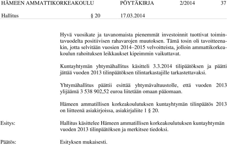 3.2014 tilipäätöksen ja päätti jättää vuoden 2013 tilinpäätöksen tilintarkastajille tarkastettavaksi.