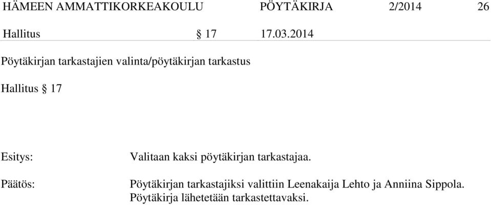 Esitys: Päätös: Valitaan kaksi pöytäkirjan tarkastajaa.