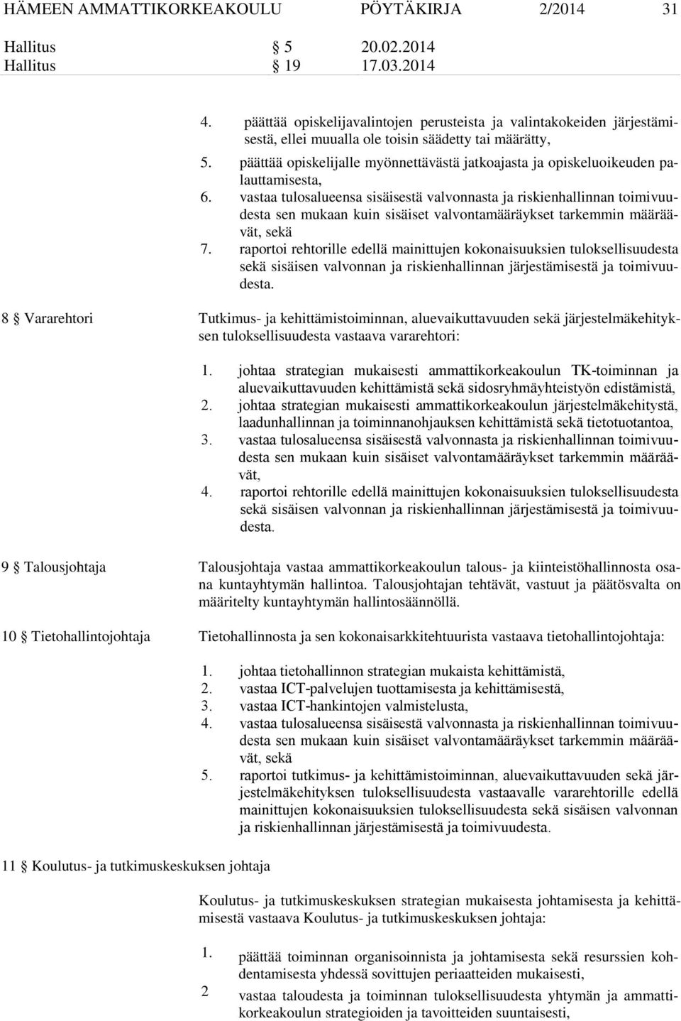 päättää opiskelijalle myönnettävästä jatkoajasta ja opiskeluoikeuden palauttamisesta, 6.
