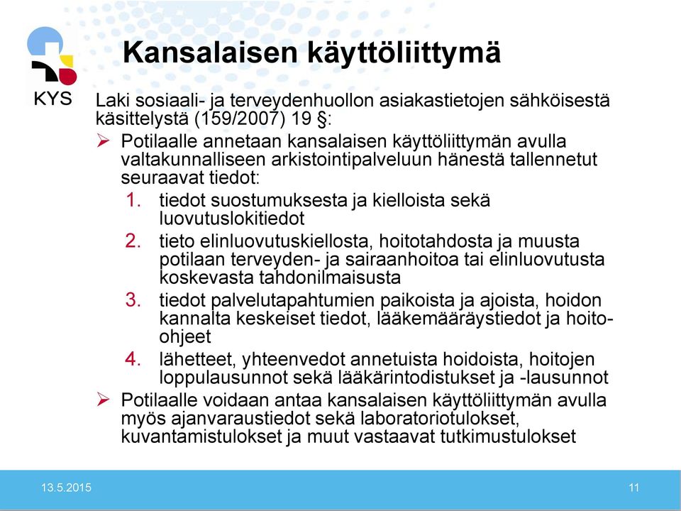 tieto elinluovutuskiellosta, hoitotahdosta ja muusta potilaan terveyden- ja sairaanhoitoa tai elinluovutusta koskevasta tahdonilmaisusta 3.