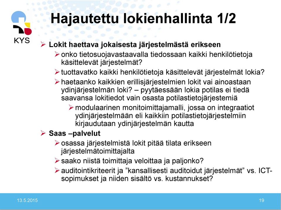 pyytäessään lokia potilas ei tiedä saavansa lokitiedot vain osasta potilastietojärjestemiä modulaarinen monitoimittajamalli, jossa on integraatiot ydinjärjestelmään eli kaikkiin