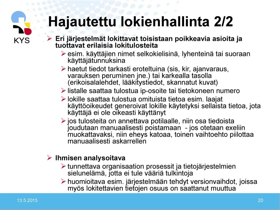 ) tai karkealla tasolla (erikoisalalehdet, lääkitystiedot, skannatut kuvat) listalle saattaa tulostua ip-osoite tai tietokoneen numero lokille saattaa tulostua omituista tietoa esim.