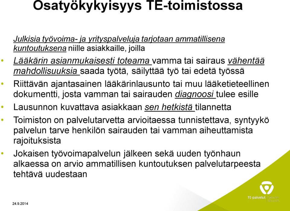 sairauden diagnoosi tulee esille Lausunnon kuvattava asiakkaan sen hetkistä tilannetta Toimiston on palvelutarvetta arvioitaessa tunnistettava, syntyykö palvelun tarve henkilön