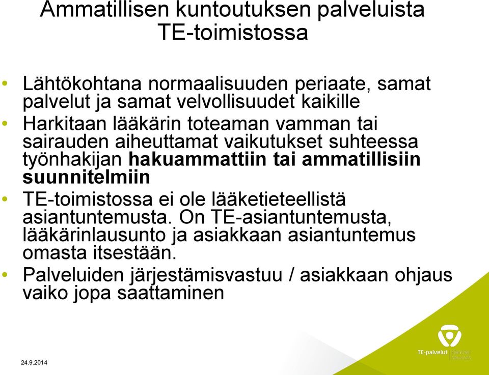 hakuammattiin tai ammatillisiin suunnitelmiin TE-toimistossa ei ole lääketieteellistä asiantuntemusta.