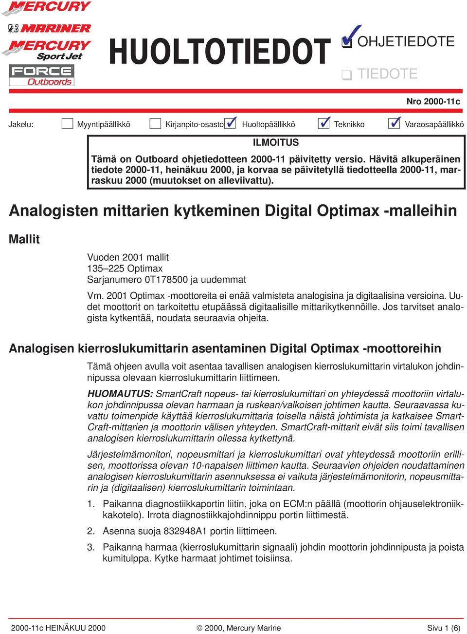 Analogisten mittarien kytkeminen Digital Optimax -malleihin Mallit Vuoden 2001 mallit 135 225 Optimax Sarjanumero 0T178500 ja uudemmat Vm.