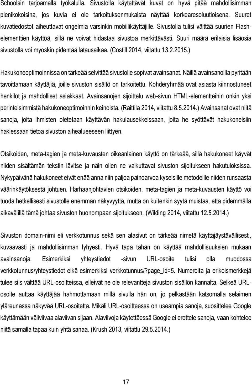 Suuri määrä erilaisia lisäosia sivustolla voi myöskin pidentää latausaikaa. (Costill 2014, viitattu 13.2.2015.) Hakukoneoptimoinnissa on tärkeää selvittää sivustolle sopivat avainsanat.