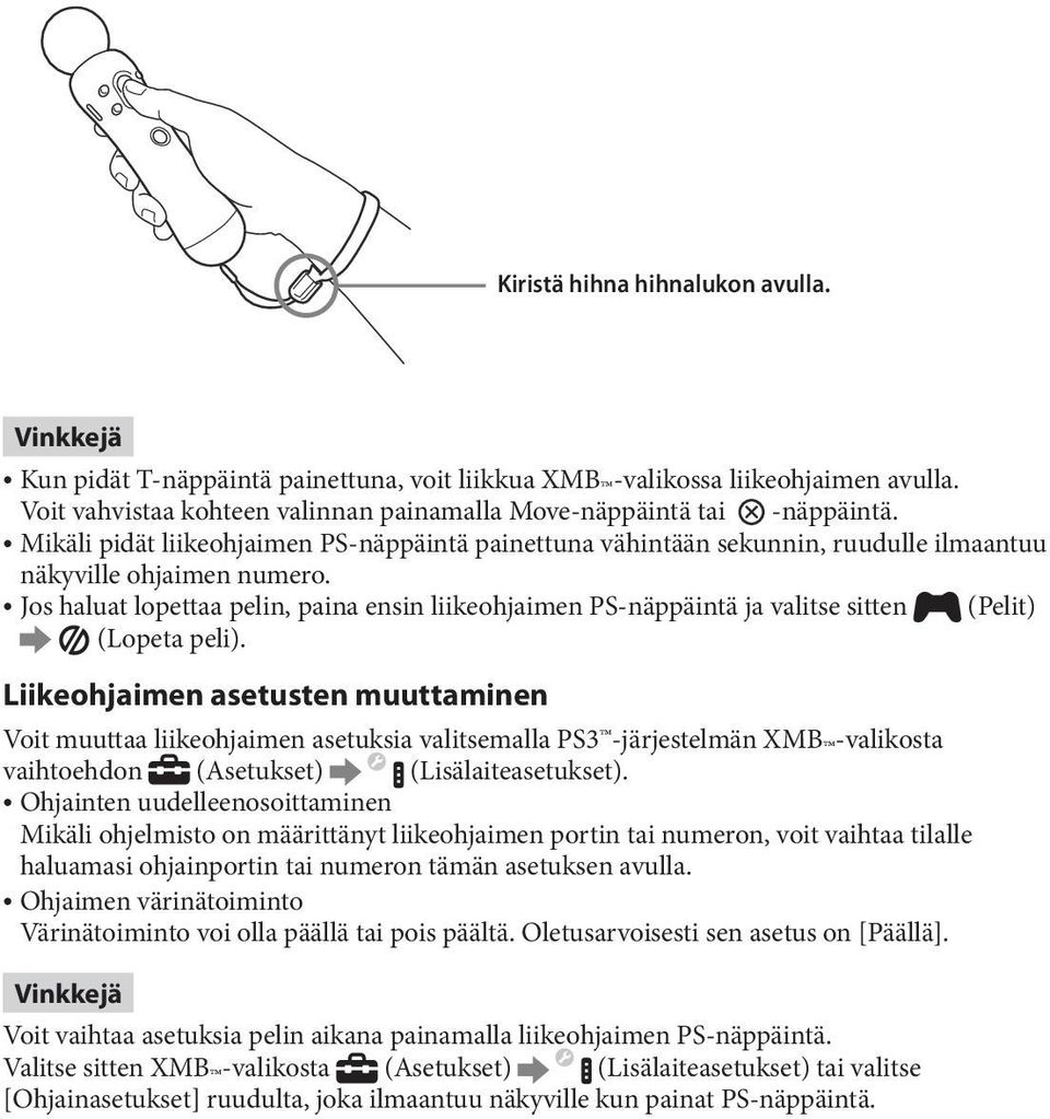 Jos haluat lopettaa pelin, paina ensin liikeohjaimen PS-näppäintä ja valitse sitten (Pelit) (Lopeta peli).