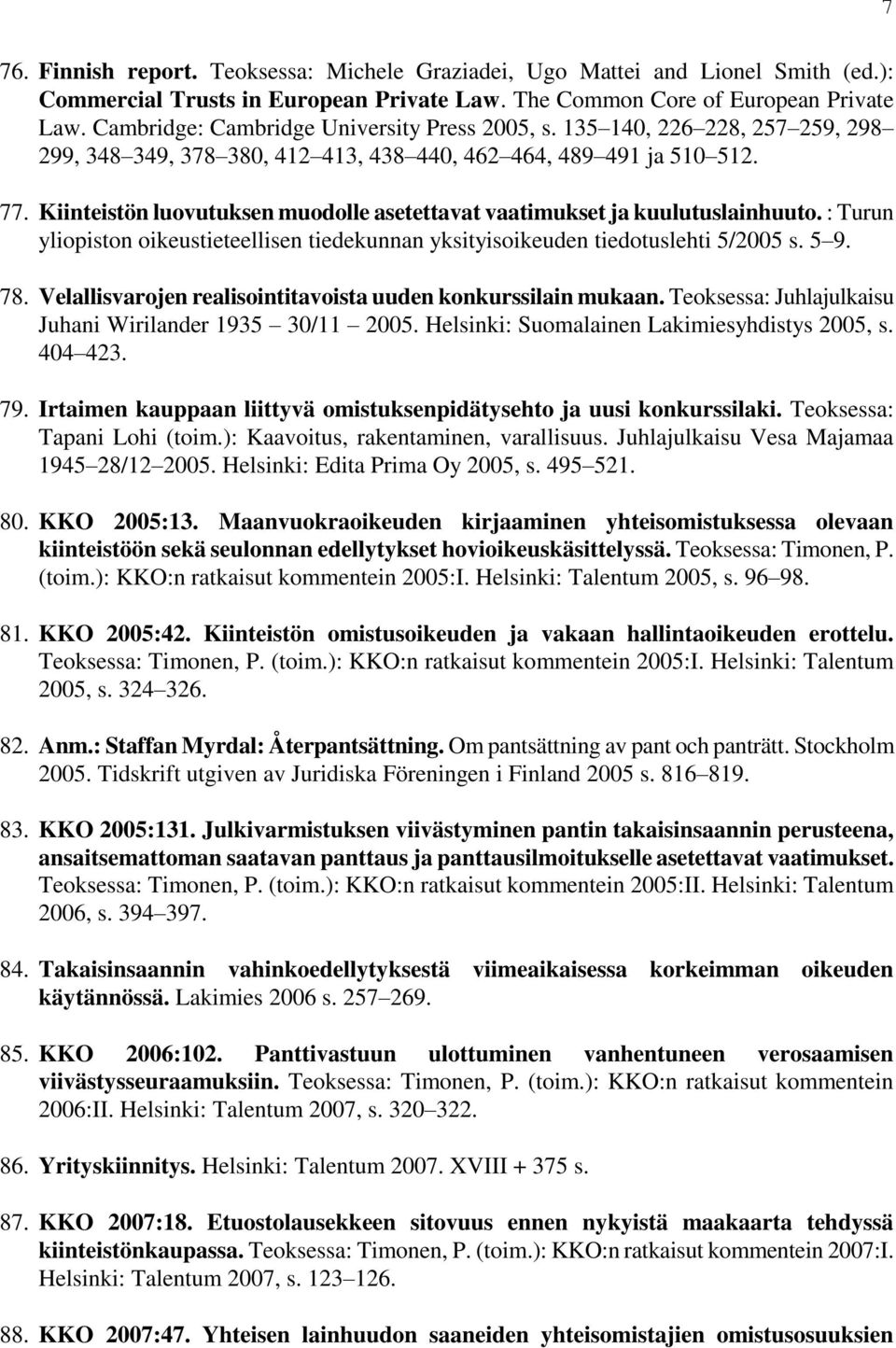 Kiinteistön luovutuksen muodolle asetettavat vaatimukset ja kuulutuslainhuuto. : Turun yliopiston oikeustieteellisen tiedekunnan yksityisoikeuden tiedotuslehti 5/2005 s. 5 9. 78.
