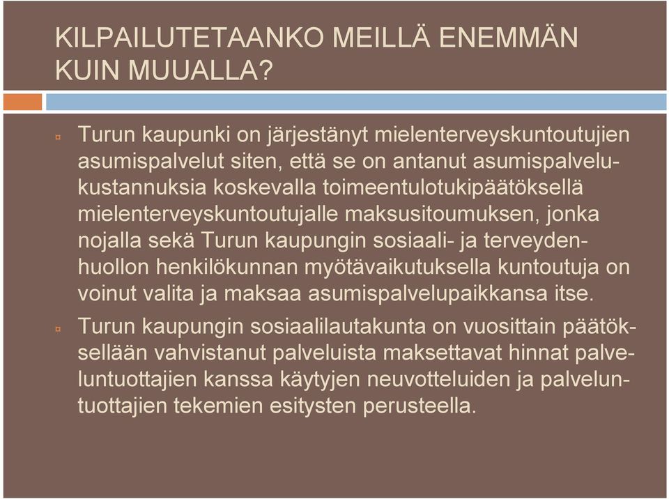 toimeentulotukipäätöksellä mielenterveyskuntoutujalle maksusitoumuksen, jonka nojalla sekä Turun kaupungin sosiaali ja terveydenhuollon henkilökunnan