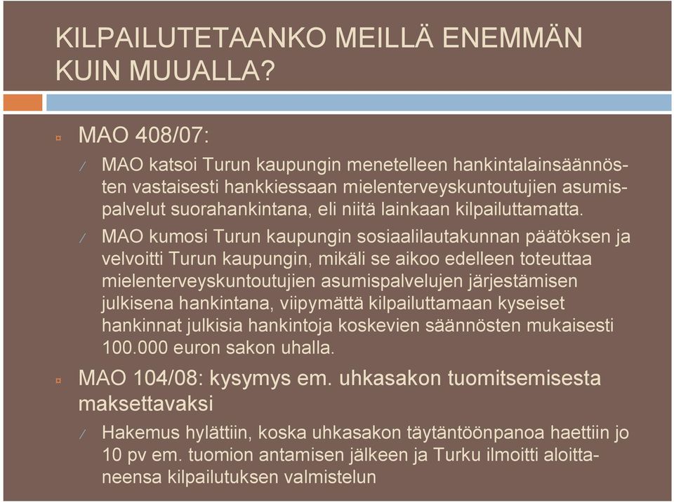 MAO kumosi Turun kaupungin sosiaalilautakunnan päätöksen ja velvoitti Turun kaupungin, mikäli se aikoo edelleen toteuttaa mielenterveyskuntoutujien asumispalvelujen järjestämisen julkisena