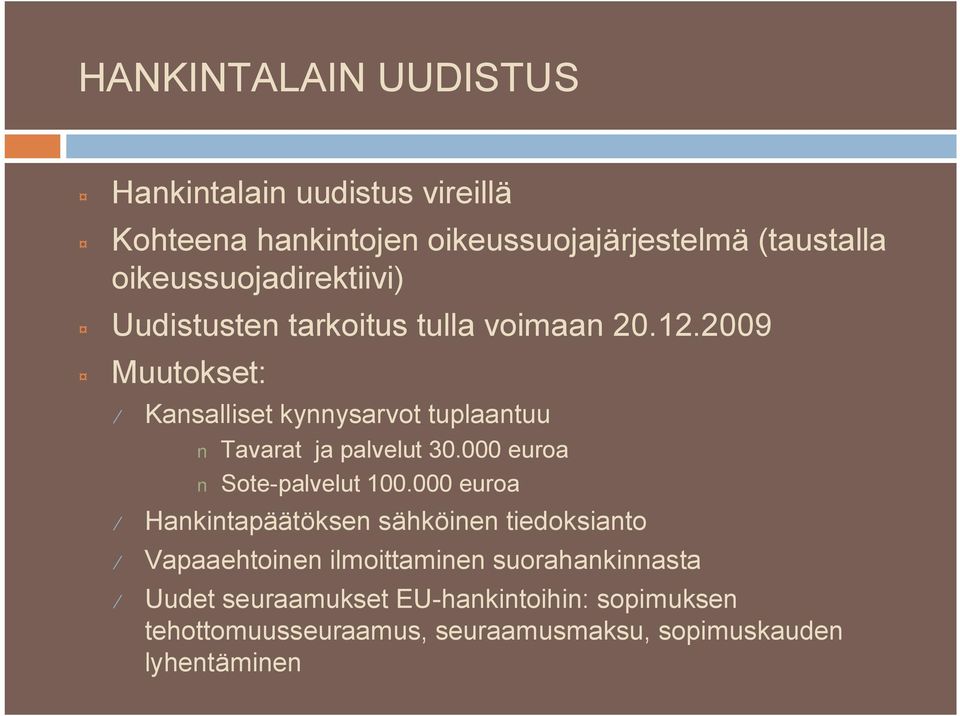 2009 Muutokset: Kansalliset kynnysarvot tuplaantuu Tavarat ja palvelut 30.000 euroa Sote palvelut 100.