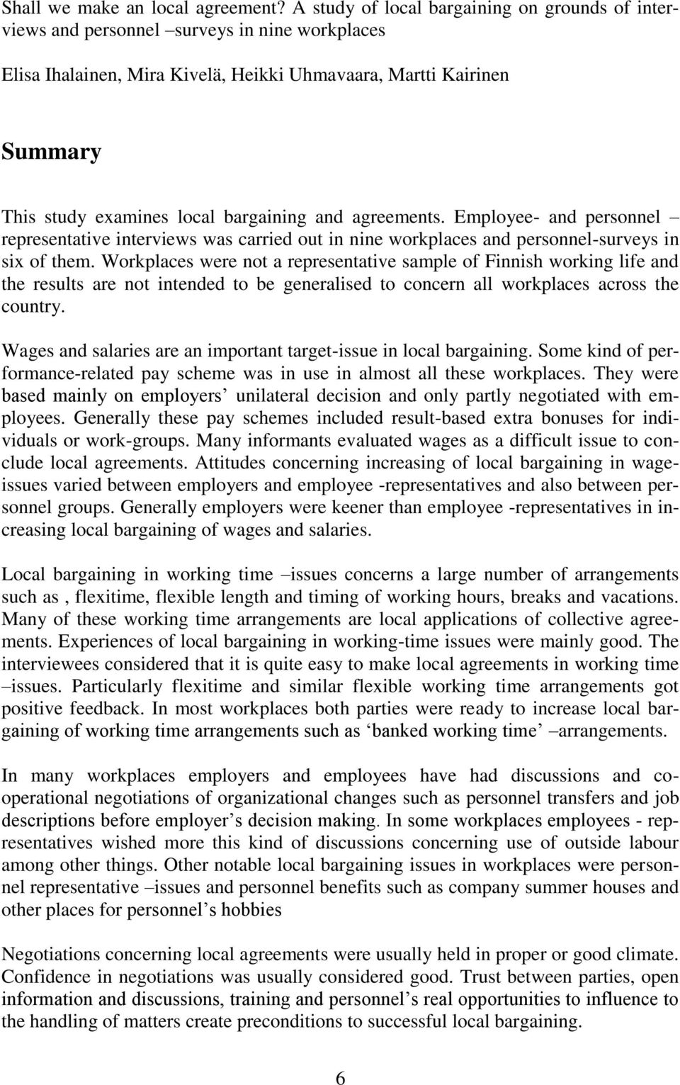 bargaining and agreements. Employee- and personnel representative interviews was carried out in nine workplaces and personnel-surveys in six of them.