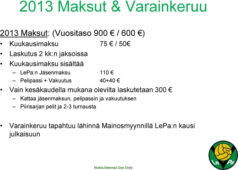 kesäkaudella mukana olevilta laskutetaan 300 Kattaa jäsenmaksun, pelipassin ja vakuutuksen