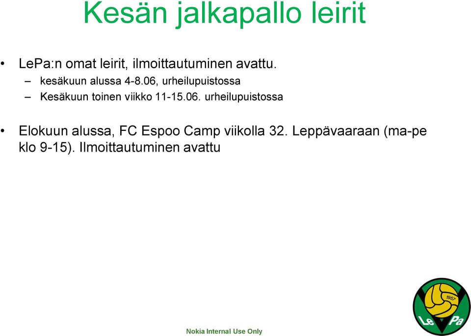 06, urheilupuistossa Kesäkuun toinen viikko 11-15.06. urheilupuistossa Elokuun alussa, FC Espoo Camp viikolla 32.