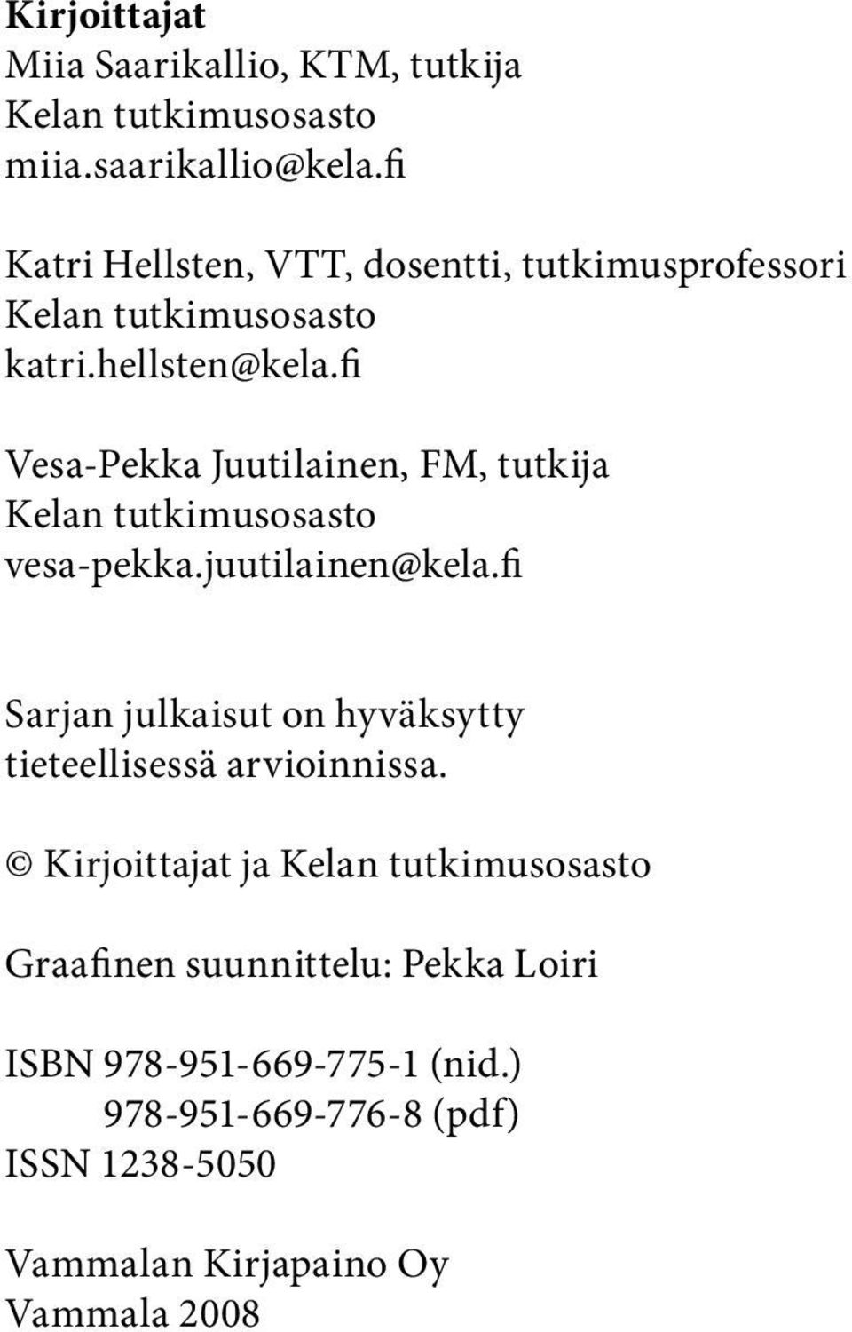 fi Vesa-Pekka Juutilainen, FM, tutkija Kelan tutkimusosasto vesa-pekka.juutilainen@kela.