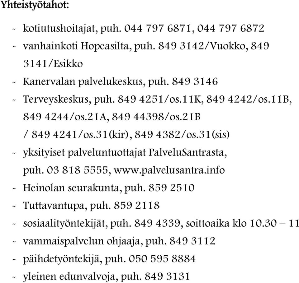 21B / 849 4241/os.31(kir), 849 4382/os.31(sis) - yksityiset palveluntuottajat PalveluSantrasta, puh. 03 818 5555, www.palvelusantra.