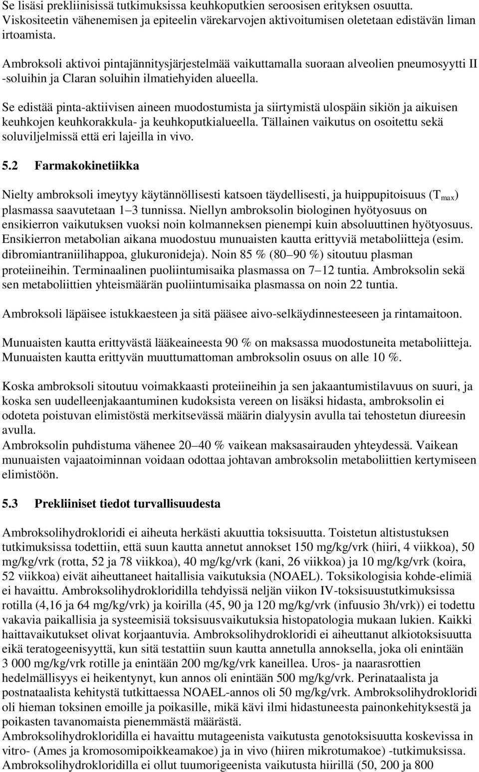 Se edistää pinta-aktiivisen aineen muodostumista ja siirtymistä ulospäin sikiön ja aikuisen keuhkojen keuhkorakkula- ja keuhkoputkialueella.