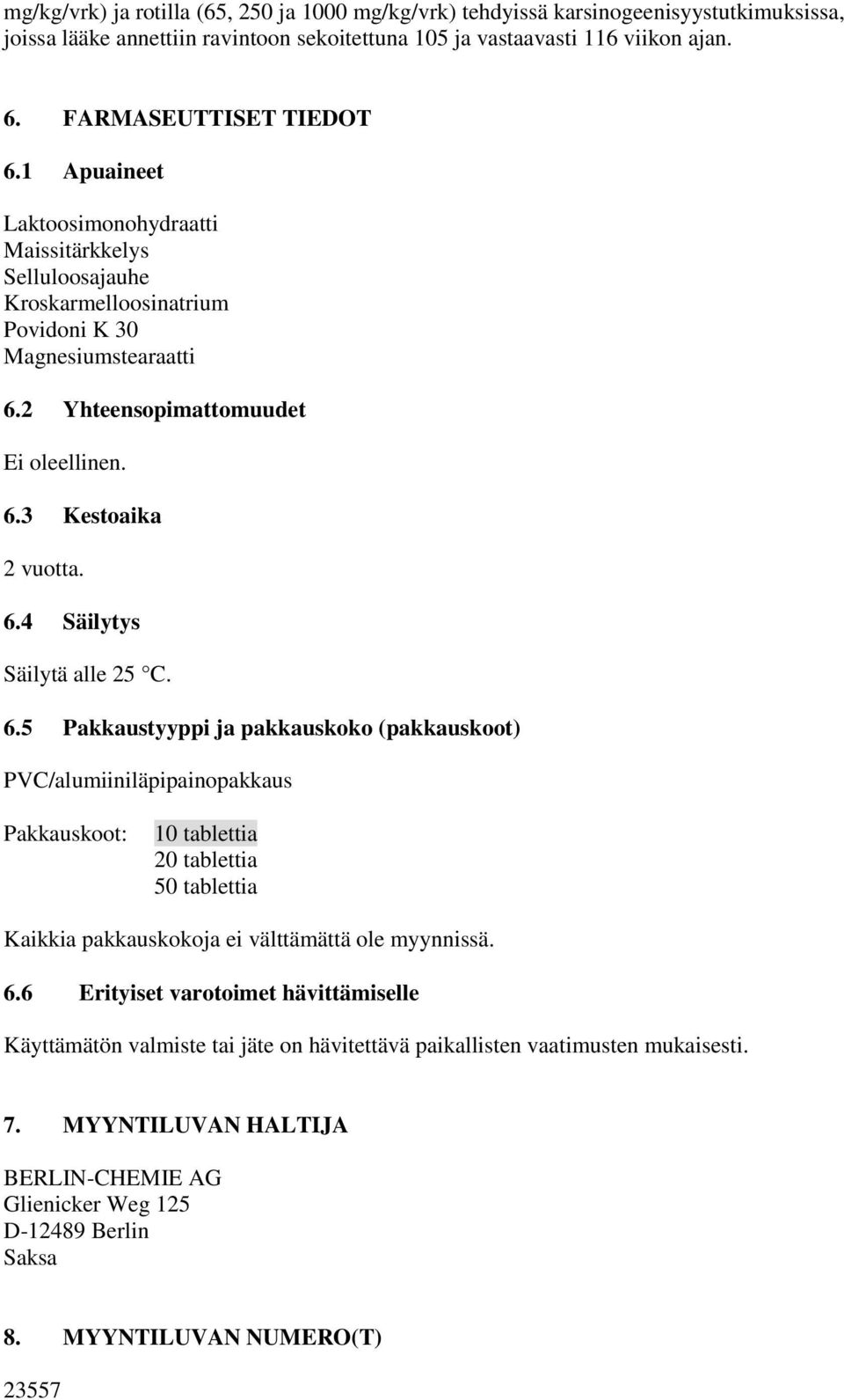 6.5 Pakkaustyyppi ja pakkauskoko (pakkauskoot) PVC/alumiiniläpipainopakkaus Pakkauskoot: 10 tablettia 20 tablettia 50 tablettia Kaikkia pakkauskokoja ei välttämättä ole myynnissä. 6.