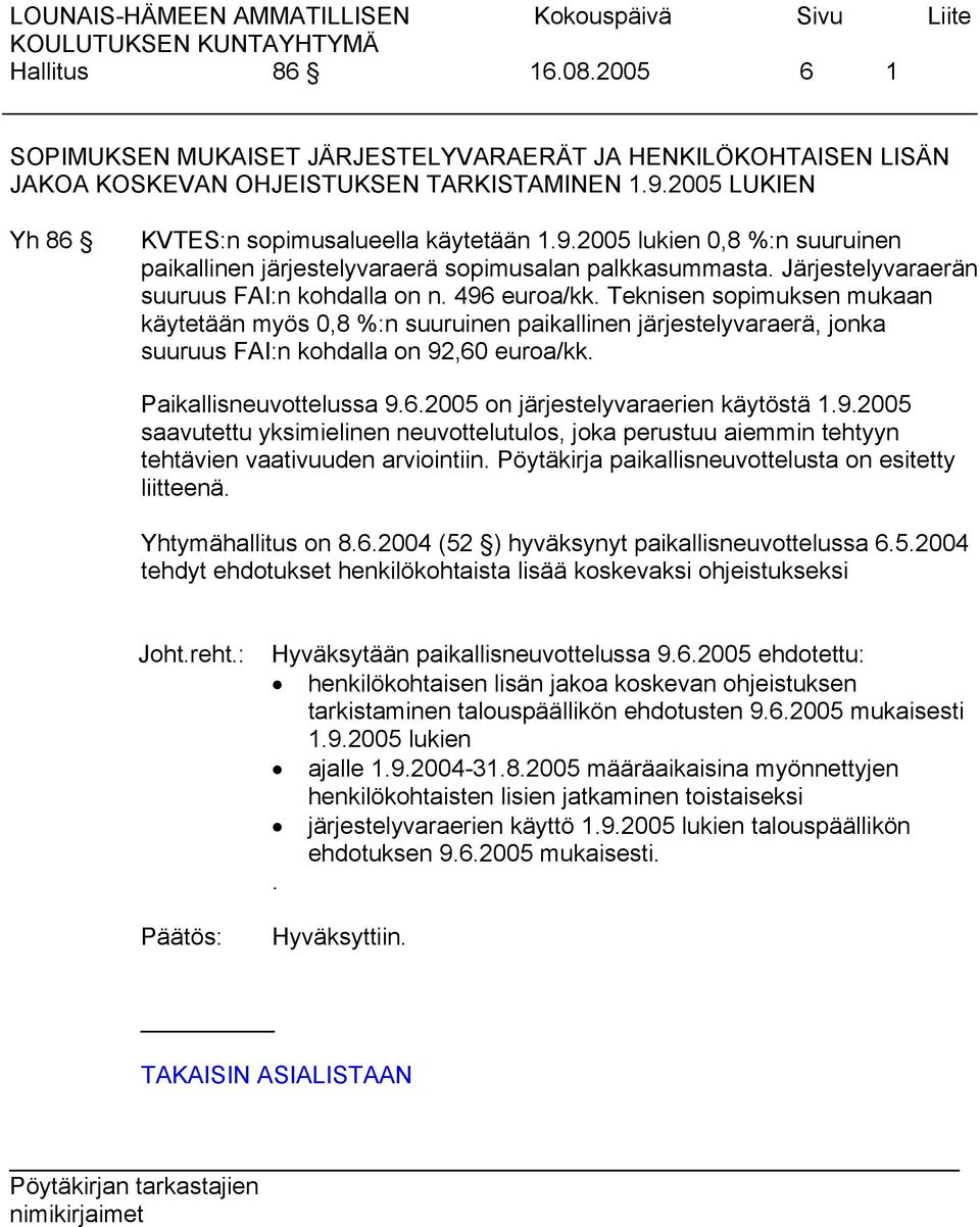 496 euroa/kk. Teknisen sopimuksen mukaan käytetään myös 0,8 %:n suuruinen paikallinen järjestelyvaraerä, jonka suuruus FAI:n kohdalla on 92,60 euroa/kk. Paikallisneuvottelussa 9.6.2005 on järjestelyvaraerien käytöstä 1.