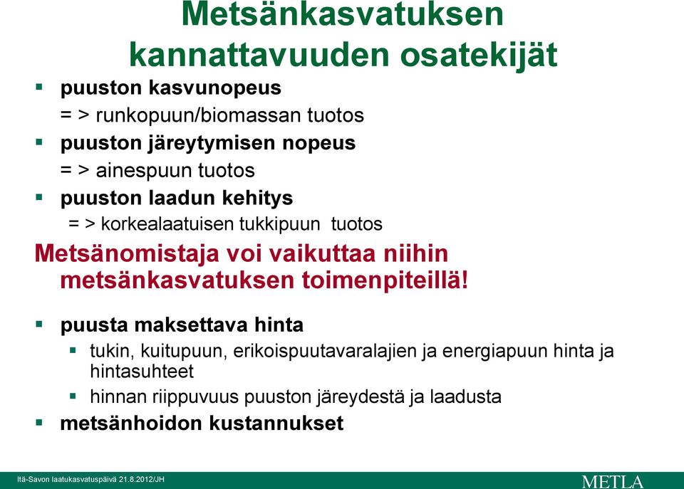 Metsänomistaja voi vaikuttaa niihin metsänkasvatuksen toimenpiteillä!