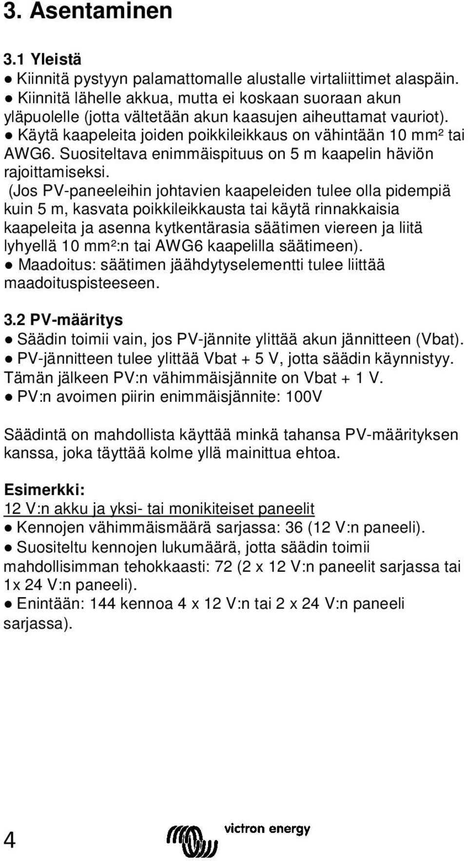 Suositeltava enimmäispituus on 5 m kaapelin häviön rajoittamiseksi.