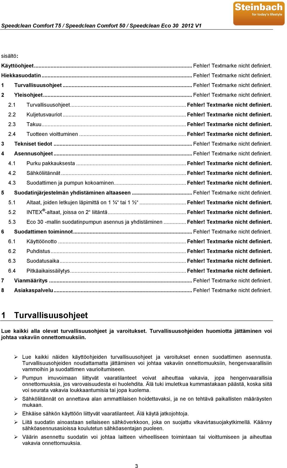 .. Fehler! Textmarke nicht definiert. 4.1 Purku pakkauksesta... Fehler! Textmarke nicht definiert. 4.2 Sähköliitännät... Fehler! Textmarke nicht definiert. 4.3 Suodattimen ja pumpun kokoaminen.