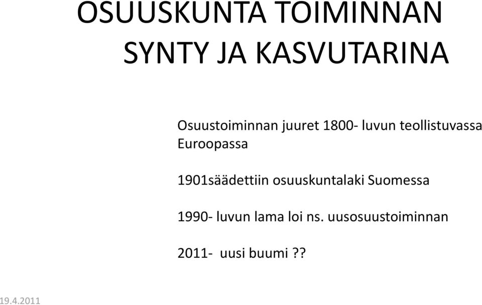 Euroopassa 1901säädettiin osuuskuntalaki Suomessa