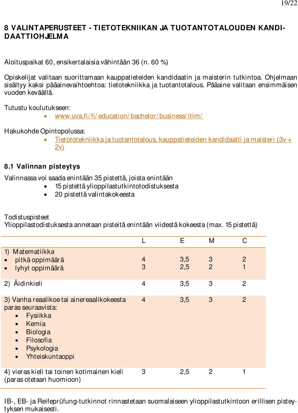 Pääaine valitaan ensimmäisen vuoden keväällä. Tutustu koulutukseen: www.uva.