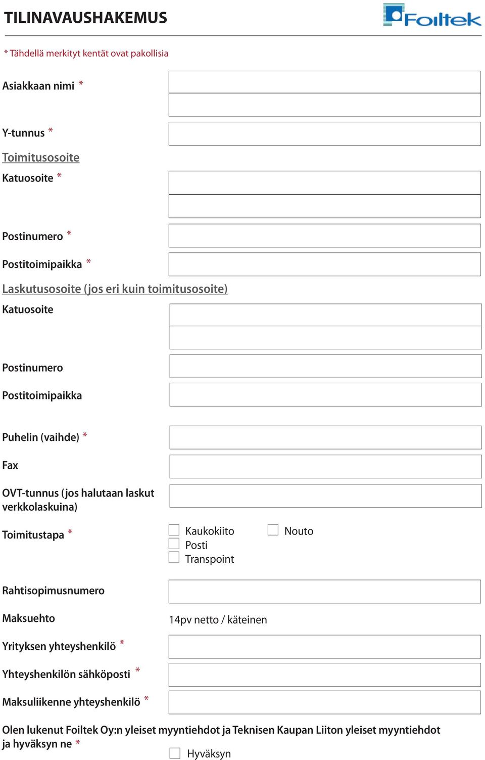 verkkolaskuina) Toimitustapa * Kaukokiito Posti Transpoint Nouto Rahtisopimusnumero Maksuehto Yrityksen yhteyshenkilö * 14pv netto / käteinen