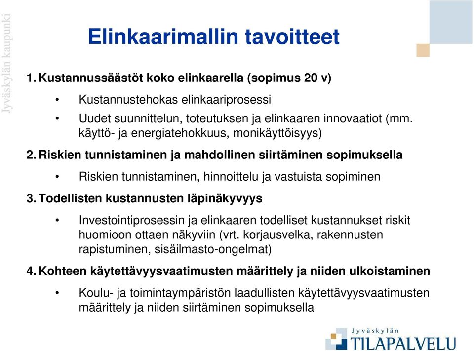 Todellisten kustannusten läpinäkyvyys Investointiprosessin ja elinkaaren todelliset kustannukset riskit huomioon ottaen näkyviin (vrt.