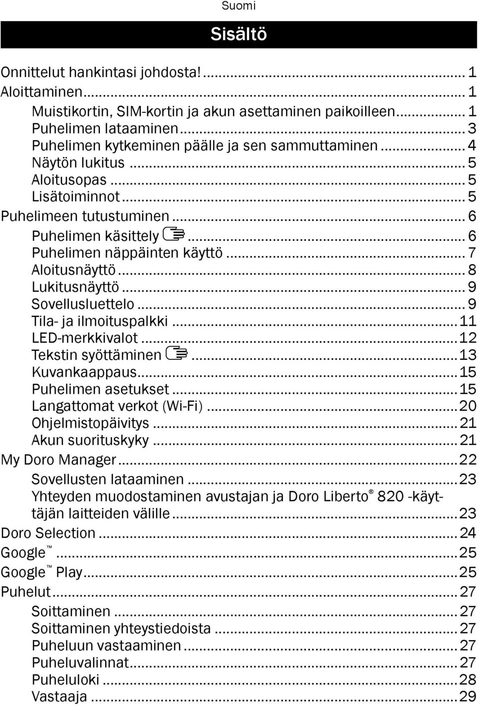 .. 9 Sovellusluettelo... 9 Tila- ja ilmoituspalkki...11 LED-merkkivalot...12 Tekstin syöttäminen...13 Kuvankaappaus...15 Puhelimen asetukset...15 Langattomat verkot (Wi-Fi)...20 Ohjelmistopäivitys.