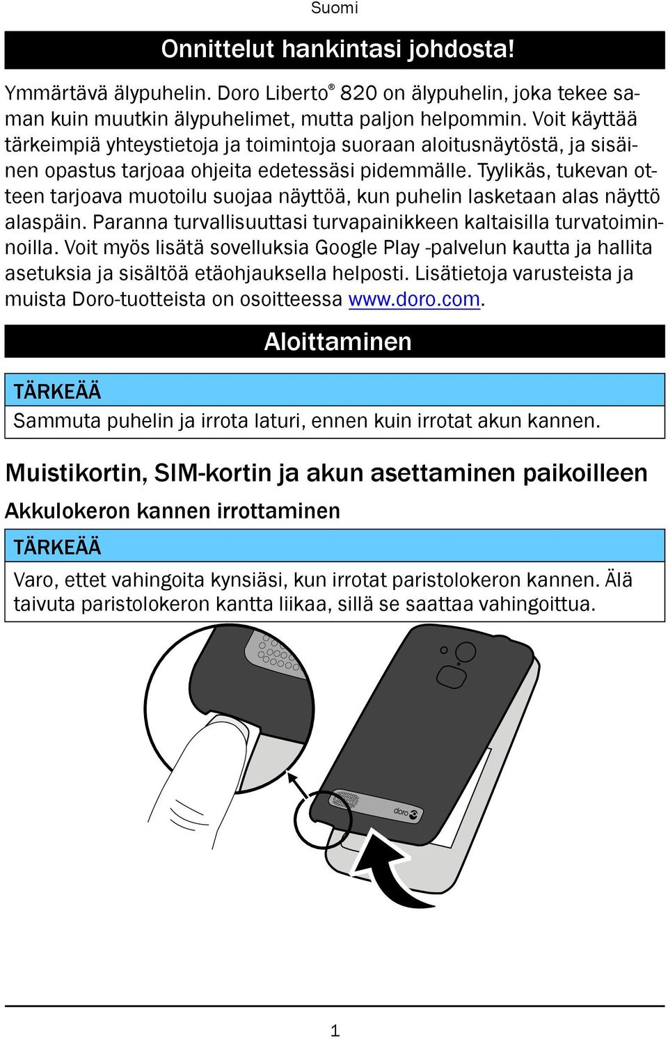 Tyylikäs, tukevan otteen tarjoava muotoilu suojaa näyttöä, kun puhelin lasketaan alas näyttö alaspäin. Paranna turvallisuuttasi turvapainikkeen kaltaisilla turvatoiminnoilla.