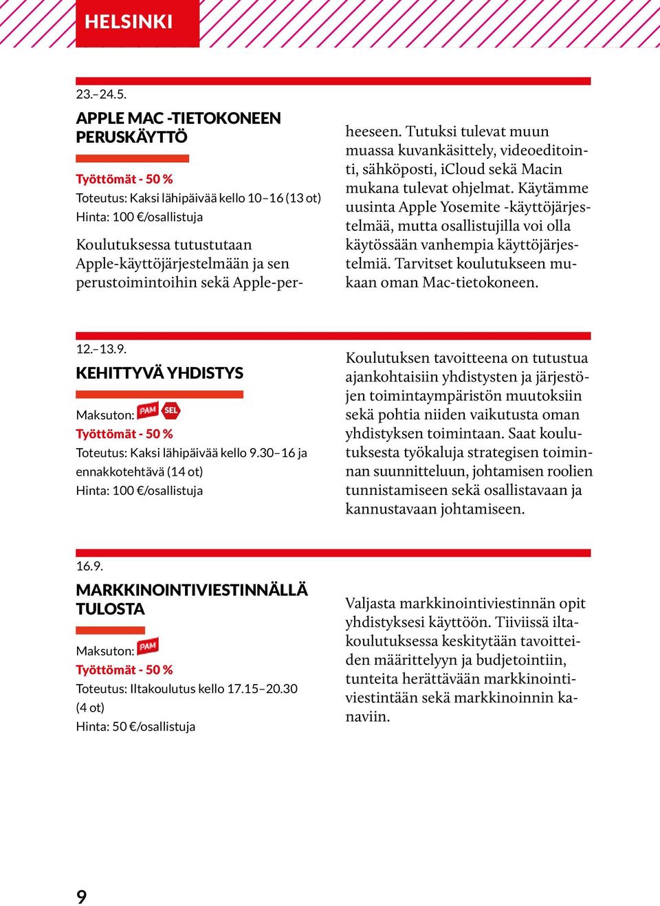 Apple-perheeseen. Tutuksi tulevat muun muassa kuvankäsittely, videoeditointi, sähköposti, icloud sekä Macin mukana tulevat ohjelmat.