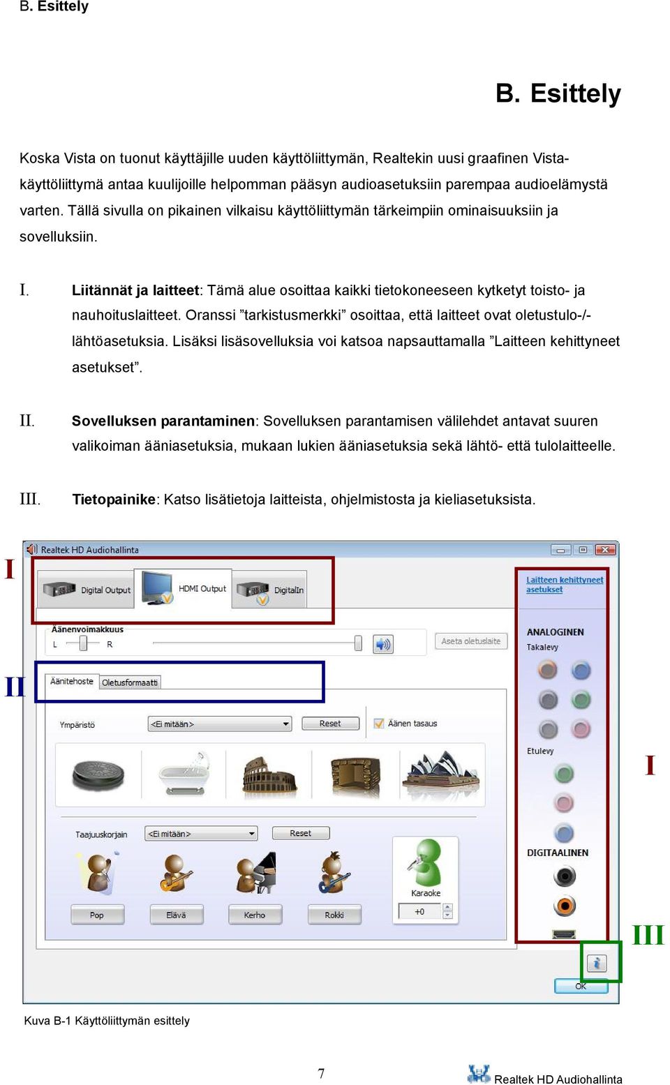 Tällä sivulla on pikainen vilkaisu käyttöliittymän tärkeimpiin ominaisuuksiin ja sovelluksiin. I. Liitännät ja laitteet: Tämä alue osoittaa kaikki tietokoneeseen kytketyt toisto- ja nauhoituslaitteet.